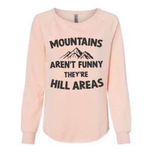 Mountains Arent Funny Theyre Hill Areas Womens California Wash Sweatshirt