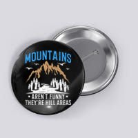 Mountains Arent Funny Hill Areas Funny Hiker Hiking Graphic Button