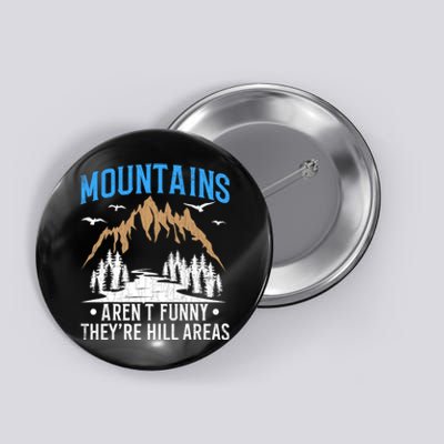 Mountains Arent Funny Hill Areas Funny Hiker Hiking Graphic Button