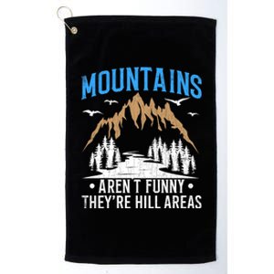 Mountains Arent Funny Hill Areas Funny Hiker Hiking Graphic Platinum Collection Golf Towel