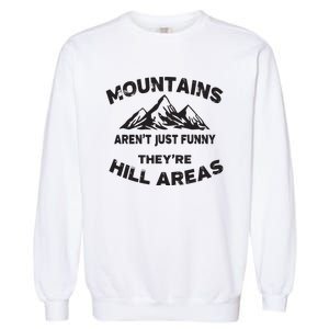 Mountains Arent Funny Theyre Hill Areas Dad Joke Word Pun Garment-Dyed Sweatshirt