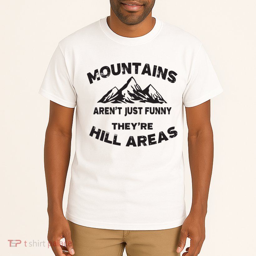 Mountains Arent Funny Theyre Hill Areas Dad Joke Word Pun Tall T-Shirt
