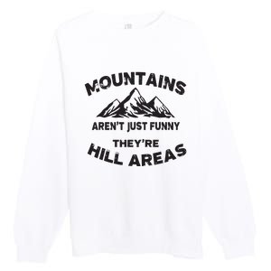 Mountains Arent Funny Theyre Hill Areas Dad Joke Word Pun Premium Crewneck Sweatshirt