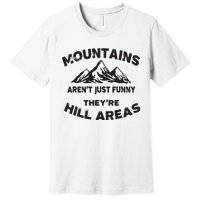 Mountains Arent Funny Theyre Hill Areas Dad Joke Word Pun Premium T-Shirt