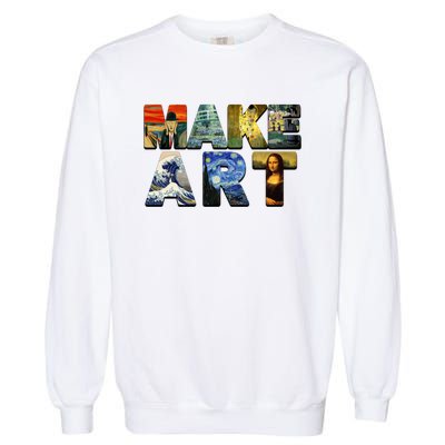 MAKE ART Funny Artist Artistic Humor Famous Paintings Garment-Dyed Sweatshirt