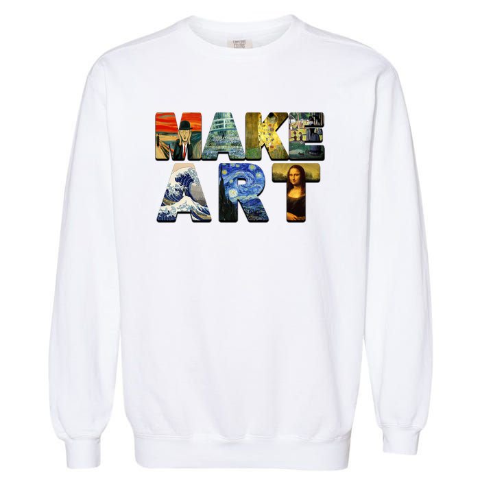 MAKE ART Funny Artist Artistic Humor Famous Paintings Garment-Dyed Sweatshirt