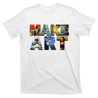 MAKE ART Funny Artist Artistic Humor Famous Paintings T-Shirt