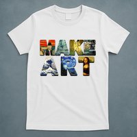 MAKE ART Funny Artist Artistic Humor Famous Paintings T-Shirt
