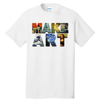 MAKE ART Funny Artist Artistic Humor Famous Paintings Tall T-Shirt