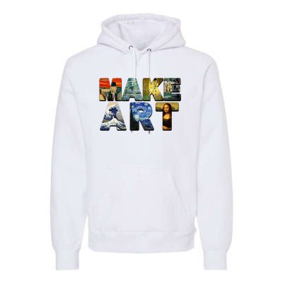 MAKE ART Funny Artist Artistic Humor Famous Paintings Premium Hoodie