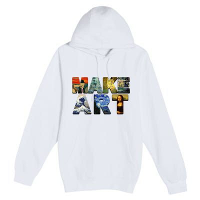 MAKE ART Funny Artist Artistic Humor Famous Paintings Premium Pullover Hoodie