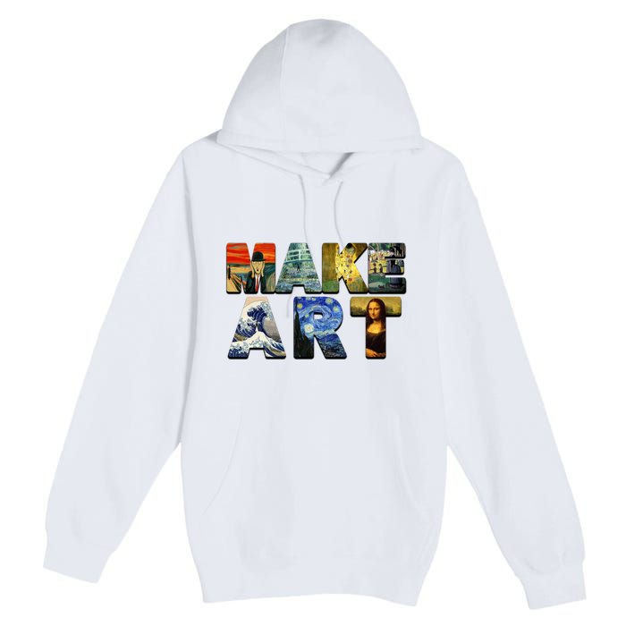 MAKE ART Funny Artist Artistic Humor Famous Paintings Premium Pullover Hoodie