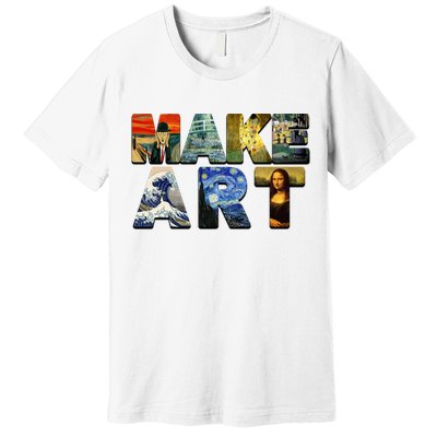 MAKE ART Funny Artist Artistic Humor Famous Paintings Premium T-Shirt