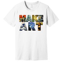 MAKE ART Funny Artist Artistic Humor Famous Paintings Premium T-Shirt