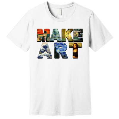 MAKE ART Funny Artist Artistic Humor Famous Paintings Premium T-Shirt