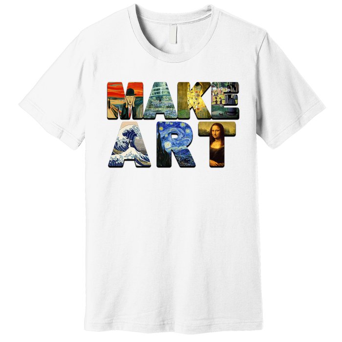 MAKE ART Funny Artist Artistic Humor Famous Paintings Premium T-Shirt