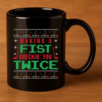 Making A Fist Checking You Twice Funny Christmas Meaningful Gift 11oz C Handle Ceramic Mug