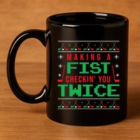 Making A Fist Checking You Twice Funny Christmas Meaningful Gift 11oz C Handle Ceramic Mug