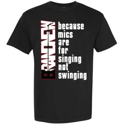 Mics Are For Singing Not Swinging Garment-Dyed Heavyweight T-Shirt