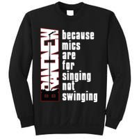 Mics Are For Singing Not Swinging Sweatshirt