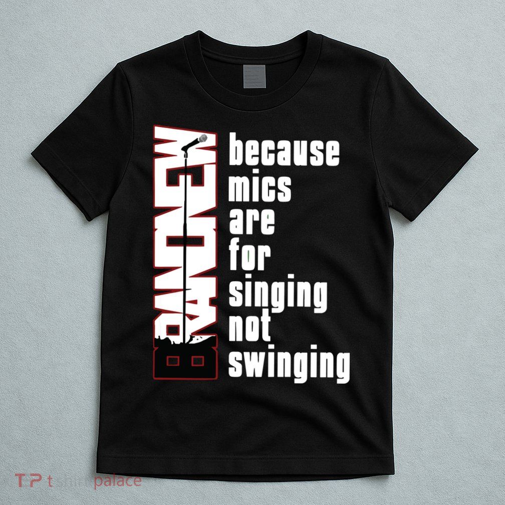 Mics Are For Singing Not Swinging T-Shirt