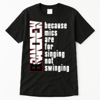 Mics Are For Singing Not Swinging Tall T-Shirt
