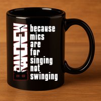 Mics Are For Singing Not Swinging 11oz C Handle Ceramic Mug