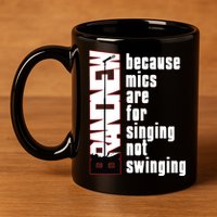Mics Are For Singing Not Swinging 11oz C Handle Ceramic Mug