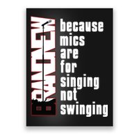 Mics Are For Singing Not Swinging Poster