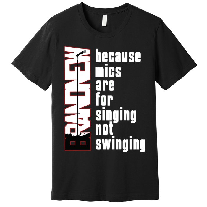 Mics Are For Singing Not Swinging Premium T-Shirt