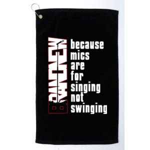 Mics Are For Singing Not Swinging Platinum Collection Golf Towel