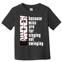 Mics Are For Singing Not Swinging Toddler T-Shirt