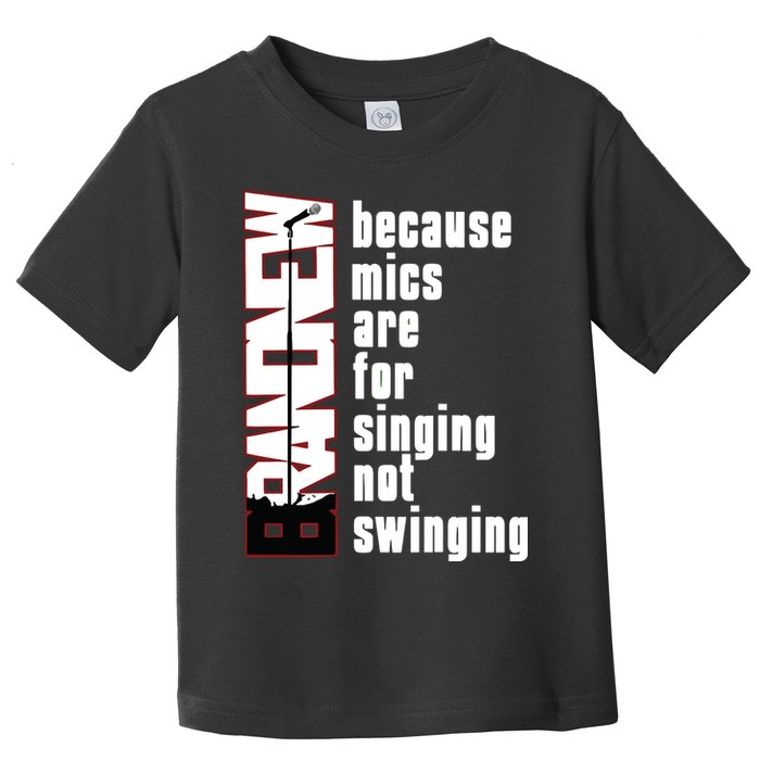 Mics Are For Singing Not Swinging Toddler T-Shirt