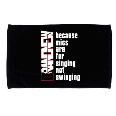 Mics Are For Singing Not Swinging Microfiber Hand Towel