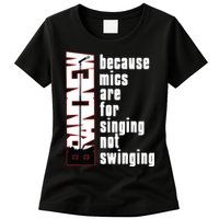 Mics Are For Singing Not Swinging Womens T-Shirt