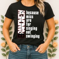 Mics Are For Singing Not Swinging Womens T-Shirt