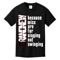 Mics Are For Singing Not Swinging Kids T-Shirt