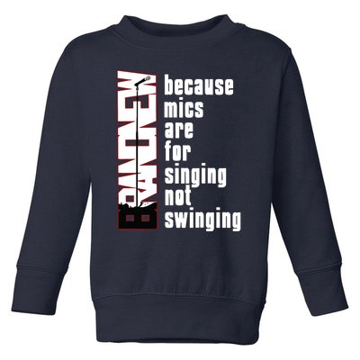 Mics Are For Singing Not Swinging Toddler Sweatshirt