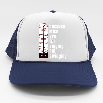 Mics Are For Singing Not Swinging Trucker Hat