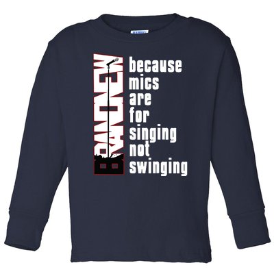 Mics Are For Singing Not Swinging Toddler Long Sleeve Shirt