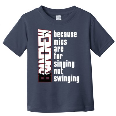 Mics Are For Singing Not Swinging Toddler T-Shirt