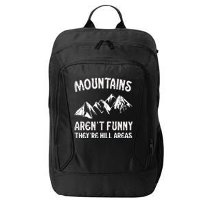 Mountains ArenT Funny TheyRe Hill Areas Funny Hiking Pun City Backpack