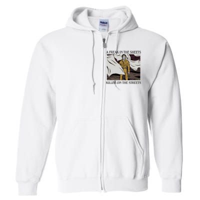 Michael A Freak In The Sheets Killer On The Streets Halloween Full Zip Hoodie