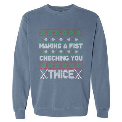 Making A Fist Checking You Twice Hockey Xmas Hockey Team Funny Gift Garment-Dyed Sweatshirt