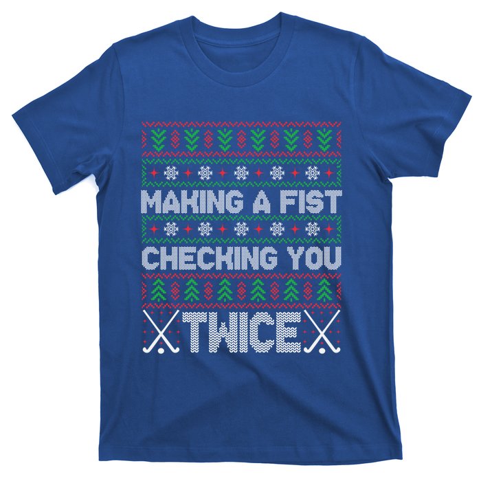 Making A Fist Checking You Twice Hockey Xmas Hockey Team Funny Gift T-Shirt