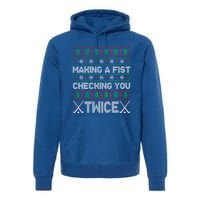 Making A Fist Checking You Twice Hockey Xmas Hockey Team Funny Gift Premium Hoodie