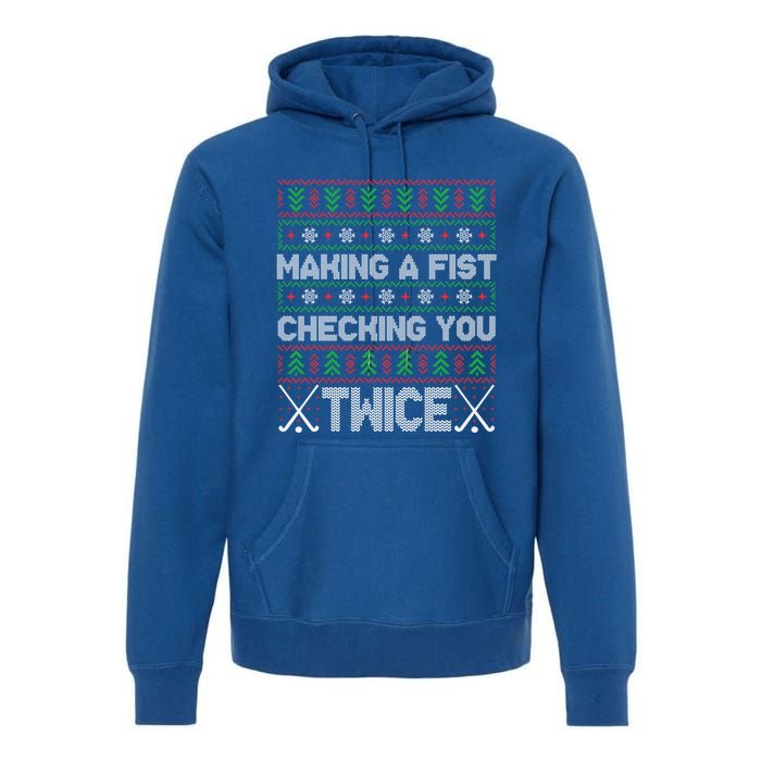 Making A Fist Checking You Twice Hockey Xmas Hockey Team Funny Gift Premium Hoodie