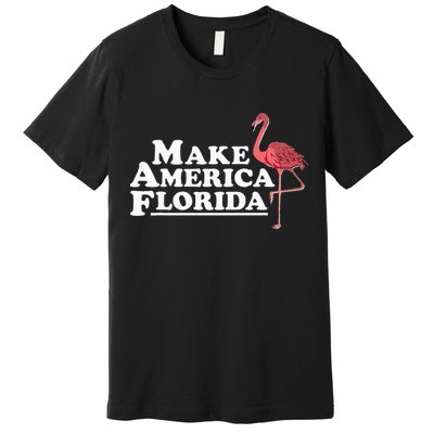 Make America Florida Funny Flamingo Premium T-Shirt
