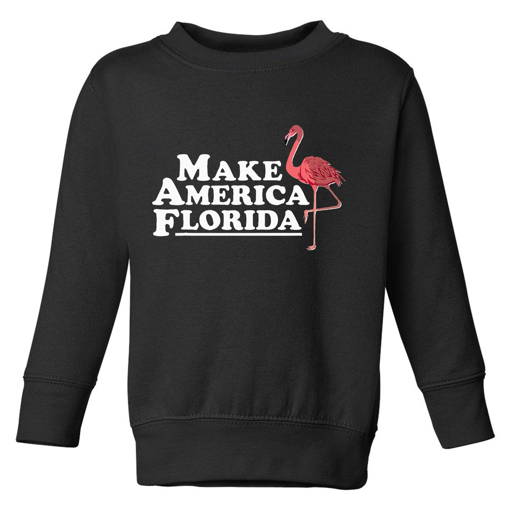 Make America Florida Funny Flamingo Toddler Sweatshirt