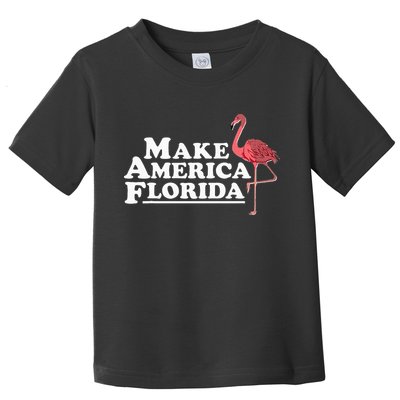 Make America Florida Funny Flamingo Toddler T-Shirt